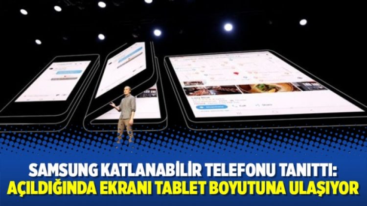 Samsung katlanabilir telefonu tanıttı: Açıldığında ekranı tablet boyutuna ulaşıyor