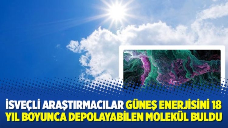 İsveçli araştırmacılar Güneş enerjisini 18 yıl boyunca depolayabilen molekül buldu