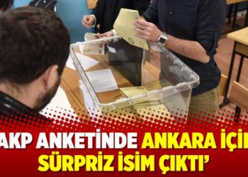 ‘AKP anketinde Ankara için sürpriz isim çıktı’