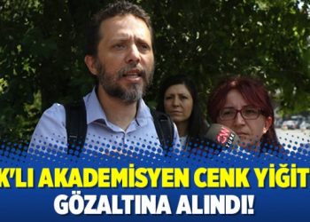 KHK’lı akademisyen Cenk Yiğiter, gözaltına alındı!