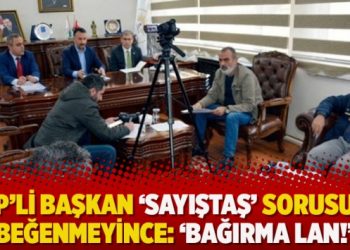 AKP’li başkan ‘Sayıştaş’ sorusunu beğenmeyince: ‘Bağırma lan!’