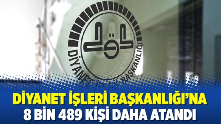 Diyanet İşleri Başkanlığı’na 8 bin 489 kişi daha atandı