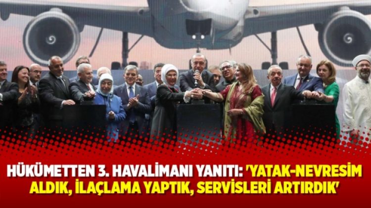 Hükümetten 3. Havalimanı yanıtı: ‘Yatak-nevresim aldık, ilaçlama yaptık, servisleri artırdık’