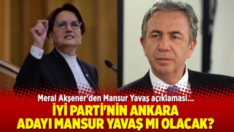 Akşener’den Mansur Yavaş açıklaması