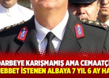 ‘Darbeye karışmamış ama cemaatçi’: 3 müebbet istenen albaya 7 yıl 6 ay hapis!