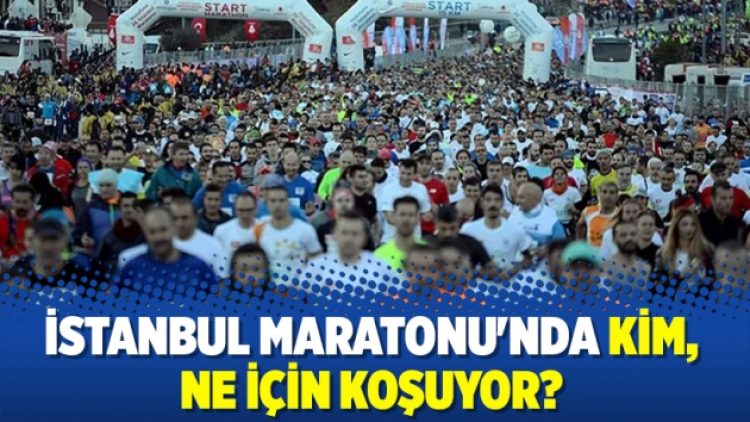 İstanbul Maratonu’nda kim, ne için koşuyor?