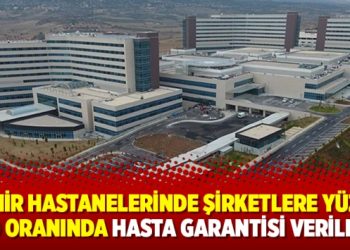 ‘Şehir hastanelerinde şirketlere yüzde 70 oranında hasta garantisi verildi’