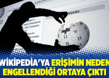 Wikipedia’ya erişimin neden engellendiği ortaya çıktı