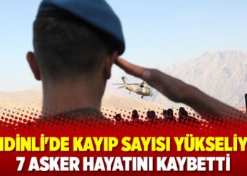 Şemdinli’de kayıp sayısı yükseliyor: 7 asker hayatını kaybetti
