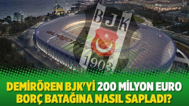 Demirören BJK’yi 200 milyon euro borç batağına nasıl sapladı?