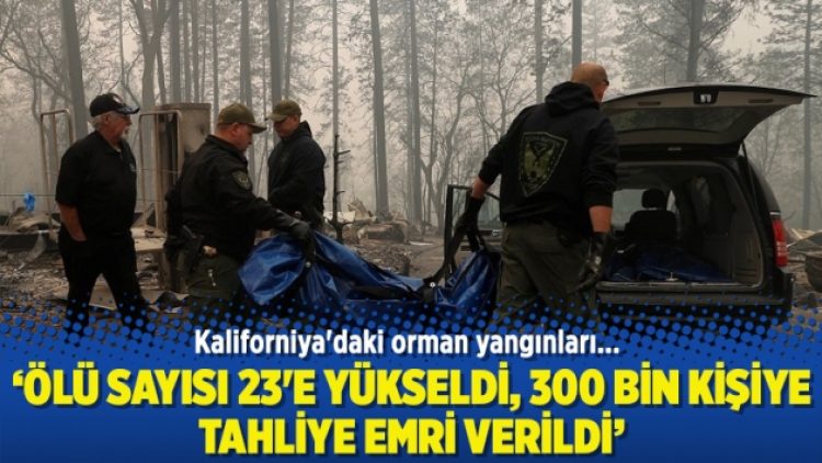Kaliforniya’daki orman yangınları: Ölü sayısı 23’e yükseldi, 300 bin kişiye tahliye emri verildi