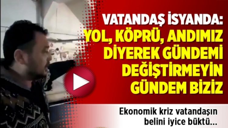 Vatandaş isyanda: Yol, köprü, andımız diyerek gündemi değiştirmeyin gündem biziz