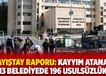 Sayıştay raporu: Kayyım atanan 13 belediyede 196 usulsüzlük