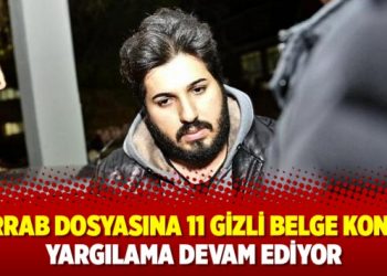 Zarrab dosyasına 11 gizli belge kondu; yargılama devam ediyor