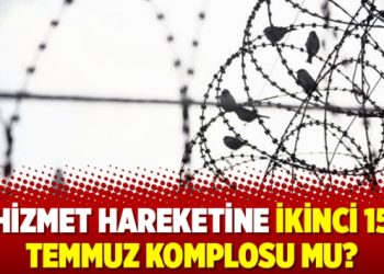 Hizmet Hareketine ikinci 15 Temmuz komplosu mu?
