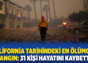 California tarihindeki en ölümcül yangın: 31 kişi hayatını kaybetti