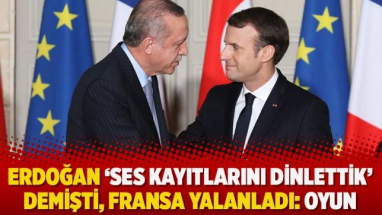 Erdoğan ‘ses kayıtlarını dinlettik’ demişti, Fransa yalanladı: Oyun