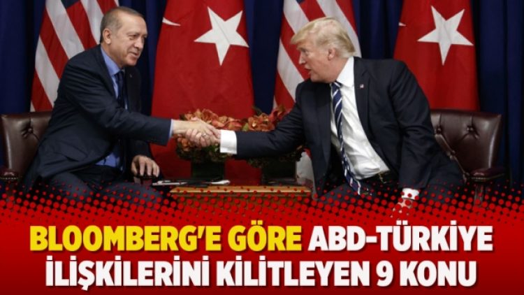 Bloomberg’e göre ABD-Türkiye ilişkilerini kilitleyen 9 konu