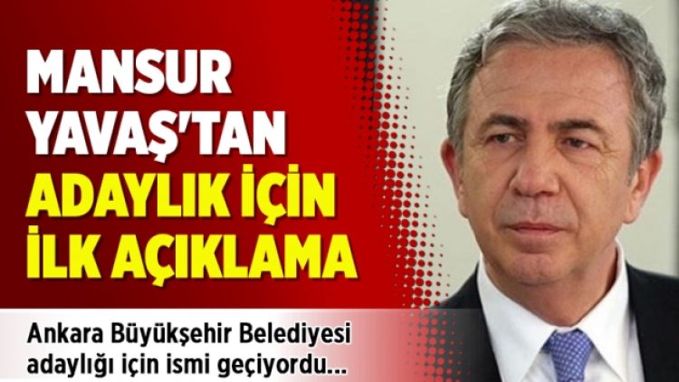 Mansur Yavaş’tan adaylık için ilk açıklama