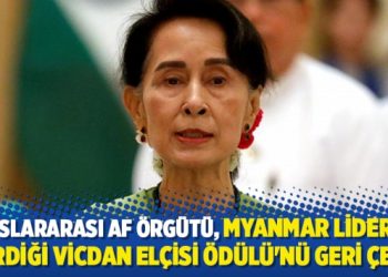 Uluslararası Af Örgütü, Myanmar liderine verdiği Vicdan Elçisi Ödülü’nü geri çekti