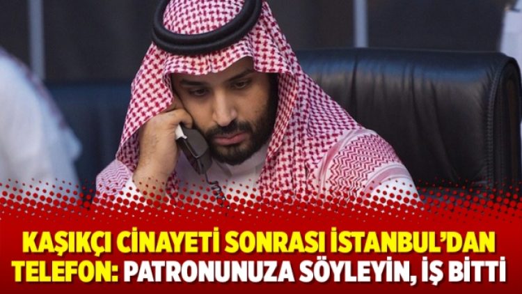 Kaşıkçı cinayeti sonrası İstanbul’dan telefon: Patronunuza söyleyin, iş bitti