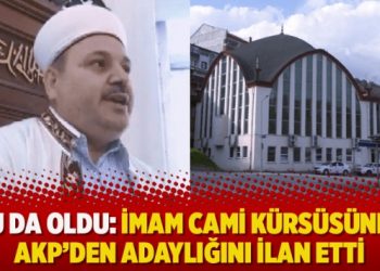 Bu da oldu: İmam cami kürsüsünde AKP’den adaylığını ilan etti