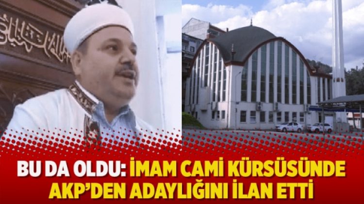 Bu da oldu: İmam cami kürsüsünde AKP’den adaylığını ilan etti