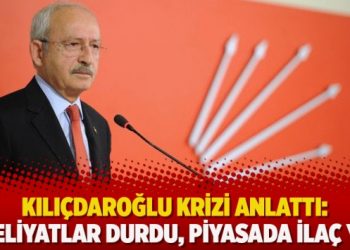 Kılıçdaroğlu krizi anlattı: Ameliyatlar durdu, piyasada ilaç yok