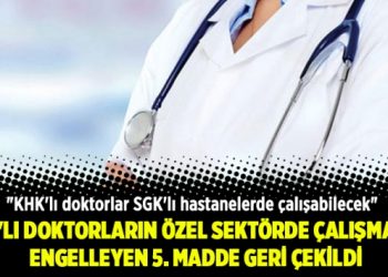 KHK’lı doktorların özel sektörde çalışmasını engelleyen o kanun maddesi geri çekildi