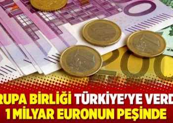 Avrupa birliği Türkiye’ye verdiği 1 milyar euronun peşinde