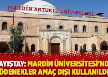 Sayıştay: Mardin Üniversitesi’nde ödenekler amaç dışı kullanıldı