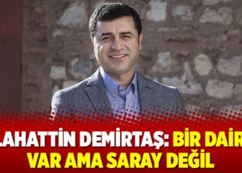 Selahattin Demirtaş: Bir dairem var ama saray değil