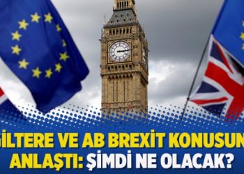 İngiltere ve AB Brexit konusunda anlaştı: Şimdi ne olacak?