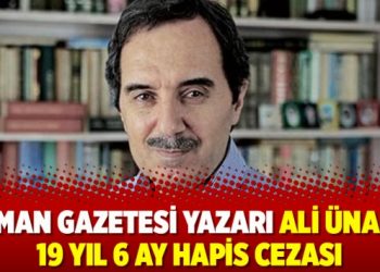 Zaman Gazetesi yazarı Ali Ünal’a 19 yıl 6 ay hapis cezası