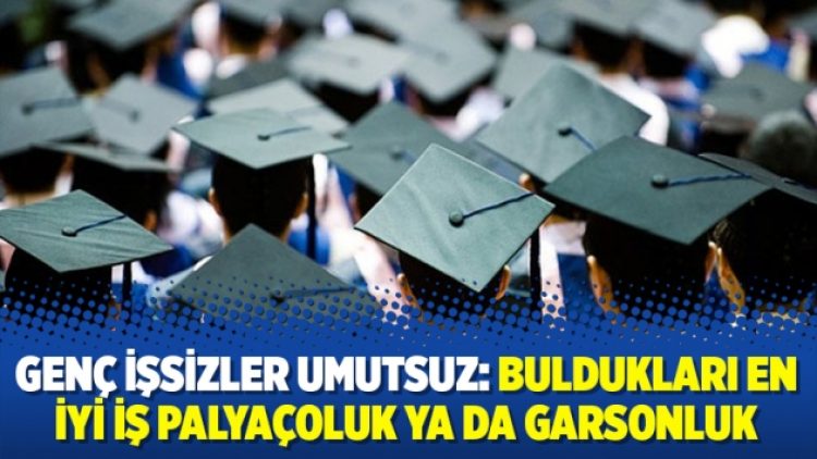 Genç işsizler umutsuz: Buldukları en iyi iş palyaçoluk ya da garsonluk