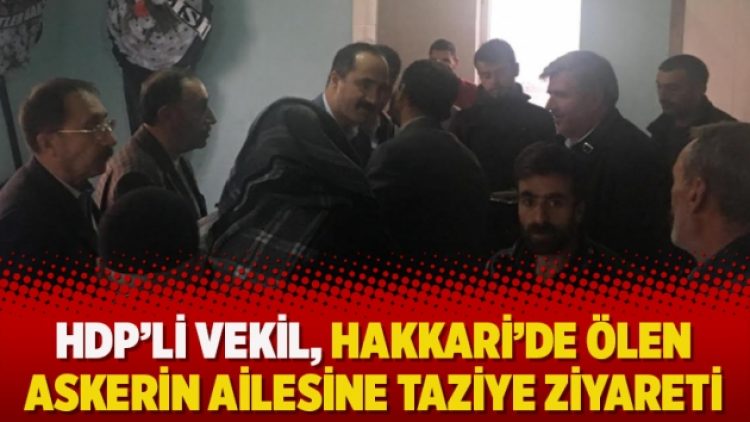 HDP’li vekil, Hakkari’de ölen askerin ailesine taziye ziyareti yaptı