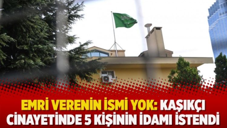 Emri verenin ismi yok: Kaşıkçı cinayetinde 5 kişinin idamı istendi