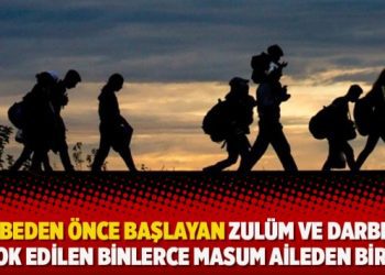 ‘Darbeden önce başlayan zulüm ve darbeyle yok edilen binlerce masum aileden biri’