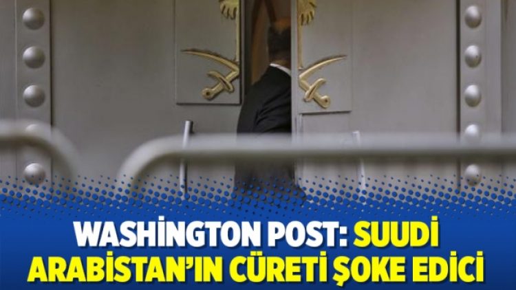Washington Post: Suudi Arabistan’ın cüreti şoke edici