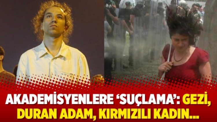 Akademisyenlere ‘suçlama’: Gezi, Duran Adam, Kırmızılı Kadın…
