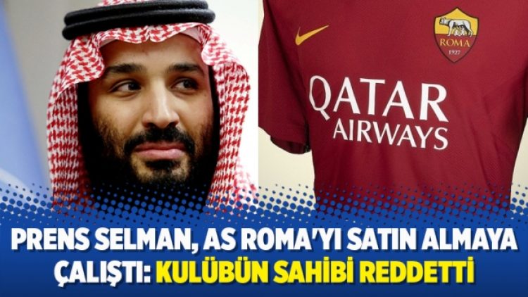Prens Selman, AS Roma’yı satın almaya çalıştı: Kulübün sahibi reddetti