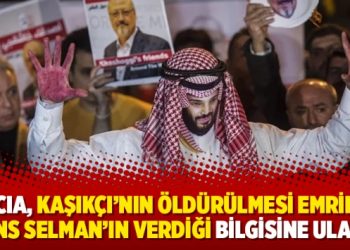 ‘CIA, Kaşıkçı’nın öldürülmesi emrini Prens Selman’ın verdiği bilgisine ulaştı’
