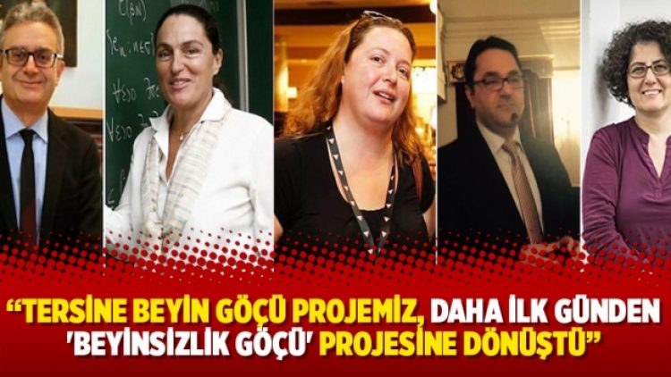 ‘Tersine beyin göçü projemiz, daha ilk günden ‘beyinsizlik göçü’ projesine dönüştü’
