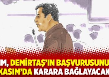AİHM, Demirtaş’ın başvurusunu 20 Kasım’da karara bağlayacak
