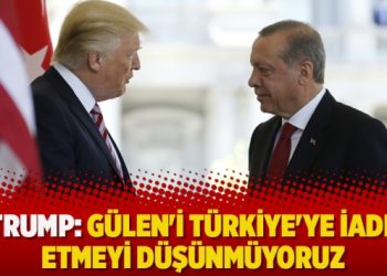 Trump: Gülen’i Türkiye’ye iade etmeyi düşünmüyoruz