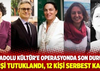 Anadolu Kültür’e operasyonda son durum: 1 kişi tutuklandı, 12 kişi serbest kaldı