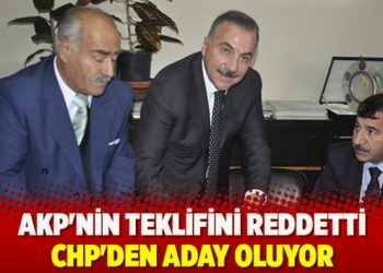 AKP’nin teklifini reddetti, CHP’den aday oluyor