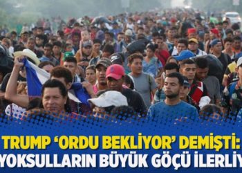 Trump ‘ordu bekliyor’ demişti: En yoksulların büyük göçü ilerliyor
