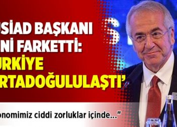 TÜSİAD Başkanı yeni farkına vardı: Türkiye ‘Ortadoğululaştı’