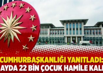 Cumhurbaşkanlığı yanıtladı: 18 ayda 22 bin çocuk hamile kaldı!